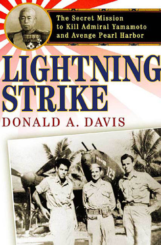 Lightning Strike: The Secret Mission to Kill Admiral Yamamoto and Avenge Pearl Harbor book cover by Donald A. Davis