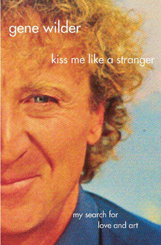 Kiss Me Like A Stranger: My Search for Love and Art book cover by Gene Wilder