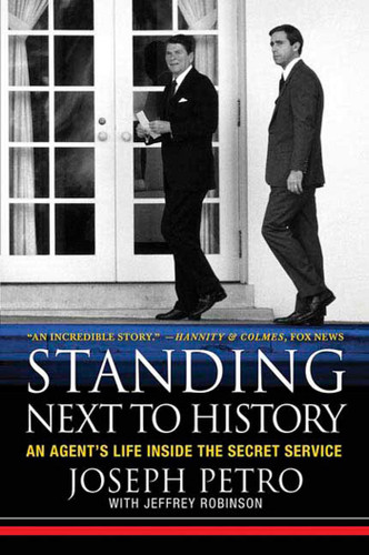 Standing Next to History: An Agent's Life Inside the Secret Service book cover by Joseph Petro, Jeffrey Robinson
