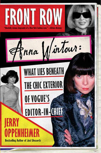 Front Row: Anna Wintour: What Lies Beneath the Chic Exterior of Vogue's Editor in Chief book cover by Jerry Oppenheimer