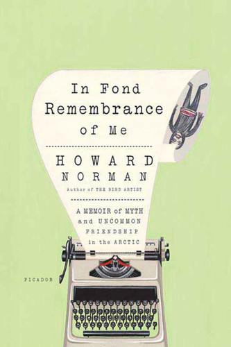 In Fond Remembrance of Me: A Memoir of Myth and Uncommon Friendship in the Arctic book cover by Howard Norman
