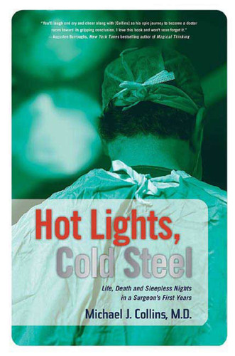 Hot Lights, Cold Steel: Life, Death and Sleepless Nights in a Surgeon's First Years book cover by Dr. Michael J. Collins