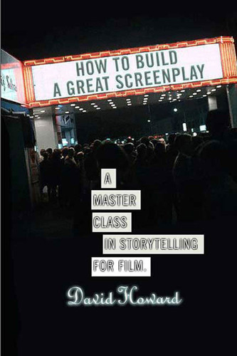 How to Build a Great Screenplay: A Master Class in Storytelling for Film book cover by David Howard