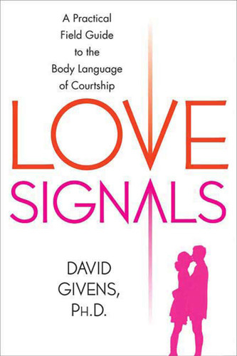 Love Signals: A Practical Field Guide to the Body Language of Courtship book cover by David Givens