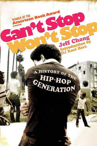 Can't Stop Won't Stop: A History of the Hip-Hop Generation book cover by Jeff Chang