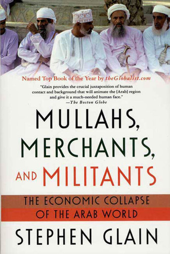 Mullahs, Merchants, and Militants: The Economic Collapse of the Arab World book cover by Stephen Glain