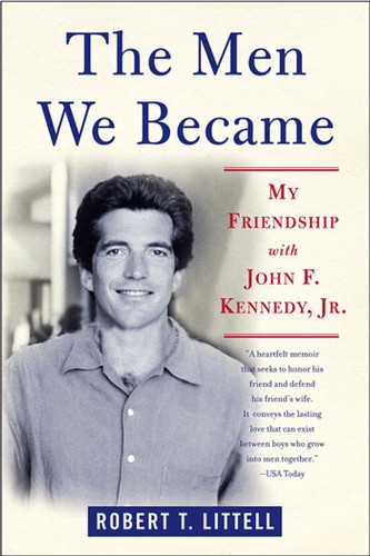 The Men We Became: My Friendship with John F. Kennedy, Jr. book cover by Robert T. Littell