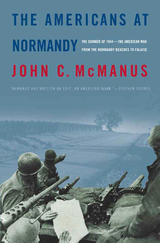 The Americans at Normandy: The Summer of 1944--The American War from the Normandy Beaches to Falaise book cover by John C. McManus