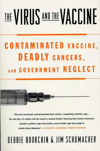 The Virus and the Vaccine: Contaminated Vaccine, Deadly Cancers, and Government Neglect book cover by Debbie Bookchin, Jim Schumacher