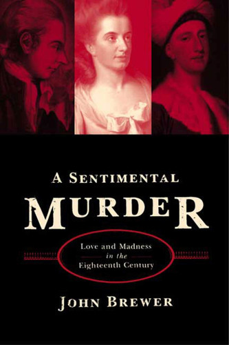 A Sentimental Murder: Love and Madness in the Eighteenth Century book cover by John Brewer