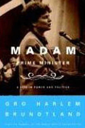 Madam Prime Minister: A Life in Power and Politics book cover by Gro Harlem Brundtland