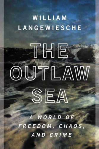 The Outlaw Sea: A World of Freedom, Chaos, and Crime book cover by William Langewiesche