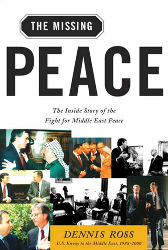 The Missing Peace: The Inside Story of the Fight for Middle East Peace book cover by Dennis Ross