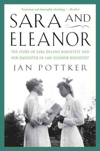 Sara and Eleanor: The Story of Sara Delano Roosevelt and Her Daughter-in-Law, Eleanor Roosevelt book cover by Jan Pottker