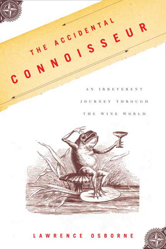 The Accidental Connoisseur: An Irreverent Journey Through the Wine World book cover by Lawrence Osborne