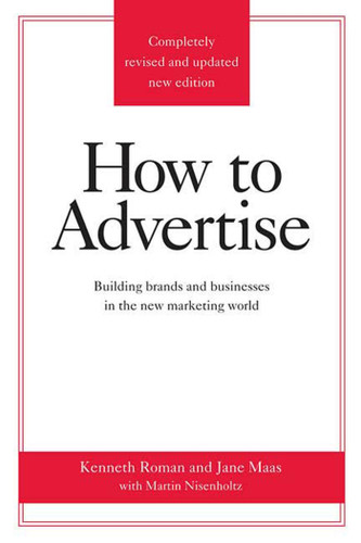 How to Advertise: Building Brands and Businesses in the New Marketing World (Completely Revised and Updated New Edition) book cover by Kenneth Roman, Jane Maas, Martin Nisenholtz