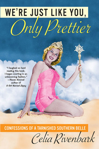 We're Just Like You, Only Prettier: Confessions of a Tarnished Southern Belle book cover by Celia Rivenbark