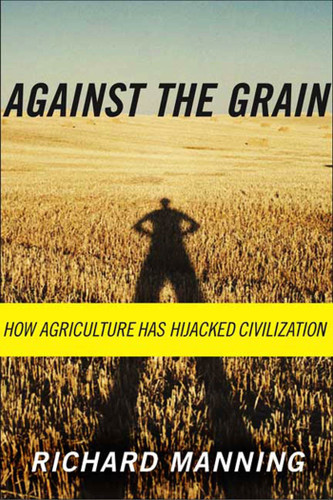 Against the Grain: How Agriculture Has Hijacked Civilization book cover by Richard Manning