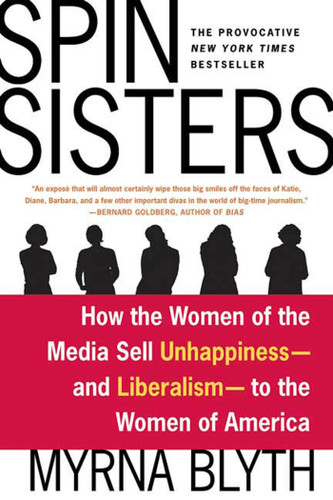 Spin Sisters: How the Women of the Media Sell Unhappiness --- and Liberalism --- to the Women of America book cover by Myrna Blyth
