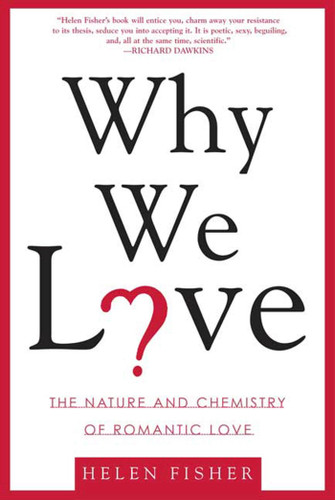 Why We Love: The Nature and Chemistry of Romantic Love book cover by Helen Fisher