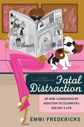 Fatal Distraction: Or How I Conquered My Addiction to Celebrities and Got a Life book cover by Emmi Fredericks