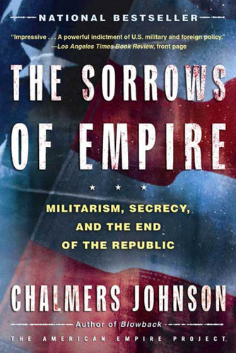 The Sorrows of Empire: Militarism, Secrecy, and the End of the Republic (American Empire Project) book cover by Chalmers Johnson