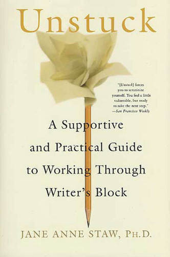 Unstuck: A Supportive and Practical Guide to Working Through Writer's Block book cover by Jane Anne Staw