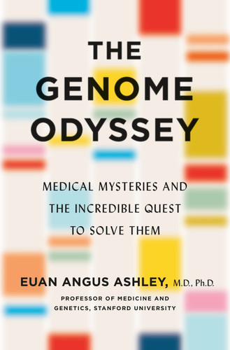 The Genome Odyssey: Medical Mysteries and the Incredible Quest to Solve Them book cover by Dr. Euan Angus Ashley
