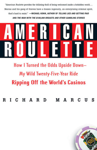 American Roulette: How I Turned the Odds Upside Down---My Wild Twenty-Five-Year Ride Ripping Off the World's Casinos book cover by Richard Marcus