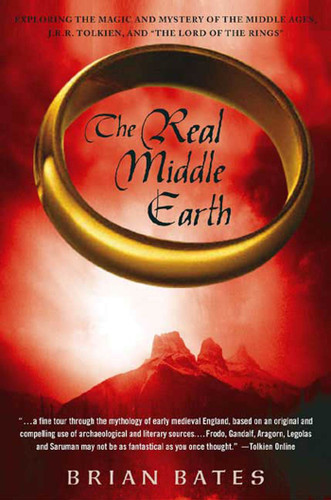 The Real Middle Earth: Exploring the Magic and Mystery of the Middle Ages, J.R.R. Tolkien, and "The Lord of the Rings" book cover by Brian Bates