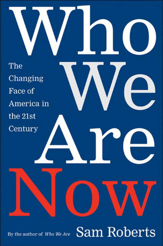 Who We Are Now: The Changing Face of America in the 21st Century book cover by Sam Roberts