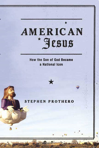 American Jesus: How the Son of God Became a National Icon book cover by Stephen Prothero