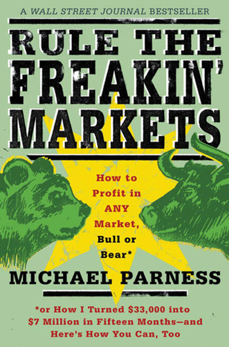 Rule the Freakin' Markets: How to Profit in Any Market, Bull or Bear book cover by Michael Parness, Kirstin Peterson