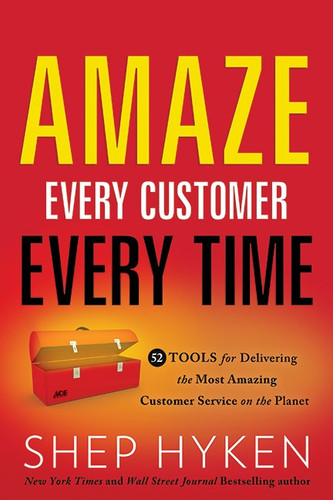 Amaze Every Customer Every Time: 52 Tools for Delivering the Most Amazing Customer Service on the Planet  Shep Hyken - Cover
