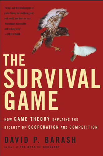 The Survival Game: How Game Theory Explains the Biology of Cooperation and Competition book cover by David P. Barash, Ph.D.