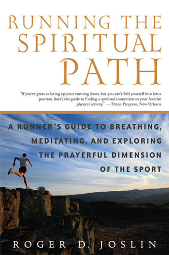 Running the Spiritual Path: A Runner's Guide to Breathing, Meditating, and Exploring the Prayerful Dimension of the Sport book cover by Roger D. Joslin
