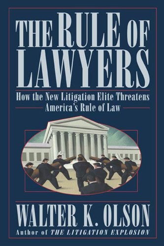 The Rule of Lawyers: How the New Litigation Elite Threatens America's Rule of Law book cover by Walter K. Olson