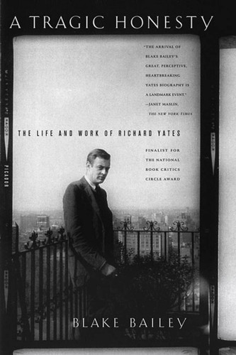 A Tragic Honesty: The Life and Work of Richard Yates book cover by Blake Bailey