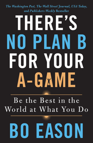 There's No Plan B for Your A-Game: Be the Best in the World at What You Do book cover by Bo Eason