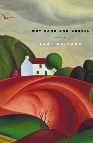 Moy Sand and Gravel: Poems book cover by Paul Muldoon