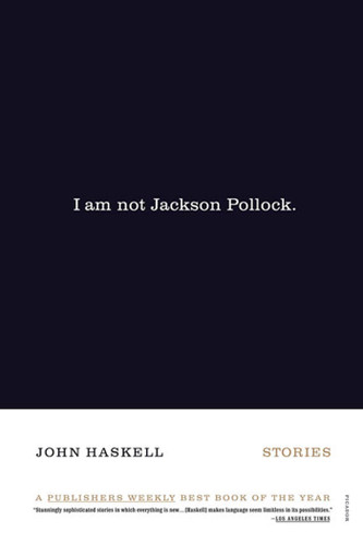 I Am Not Jackson Pollock: Stories book cover by John Haskell