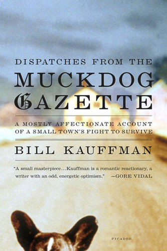 Dispatches from the Muckdog Gazette: A Mostly Affectionate Account of a Small Town's Fight to Survive book cover by Bill Kauffman
