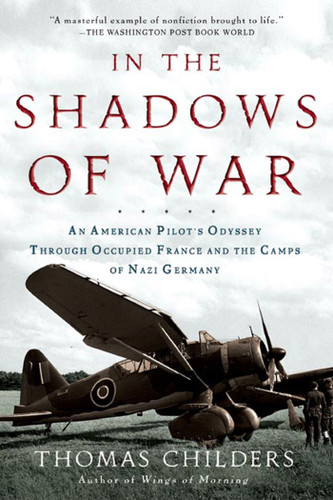 In the Shadows of War: An American Pilot's Odyssey Through Occupied France and the Camps of Nazi Germany book cover by Thomas Childers