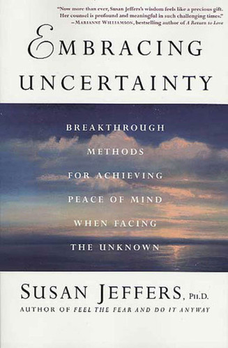 Embracing Uncertainty: Breakthrough Methods for Achieving Peace of Mind When Facing the Unknown book cover by Susan Jeffers, Ph.D.