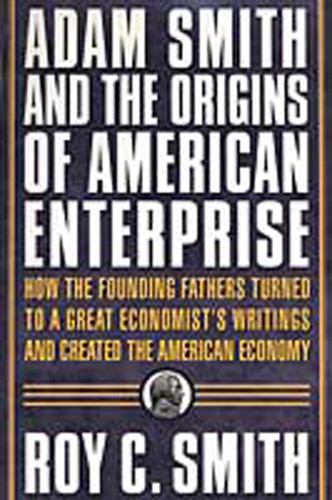 Adam Smith and the Origins of American Enterprise: How the Founding Fathers Turned to a Great Economist's Writings and Created the American Economy book cover by Roy C. Smith