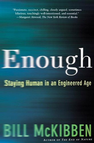 Enough: Staying Human in an Engineered Age book cover by Bill McKibben