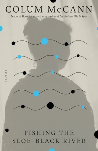 Fishing the Sloe-Black River: Stories book cover by Colum McCann