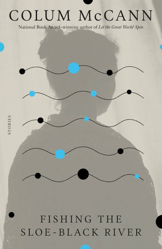 Fishing the Sloe-Black River: Stories book cover by Colum McCann