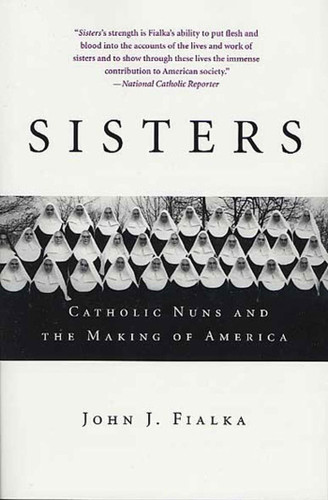 Sisters: Catholic Nuns and the Making of America book cover by John J. Fialka