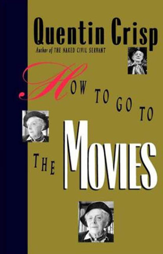 How to Go to the Movies book cover by Quentin Crisp